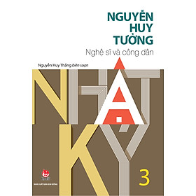 Nhật Ký Nguyễn Huy Tưởng - Tập 3 - Nghệ Sĩ  và công dân